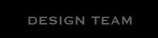 DESIGN TEAM